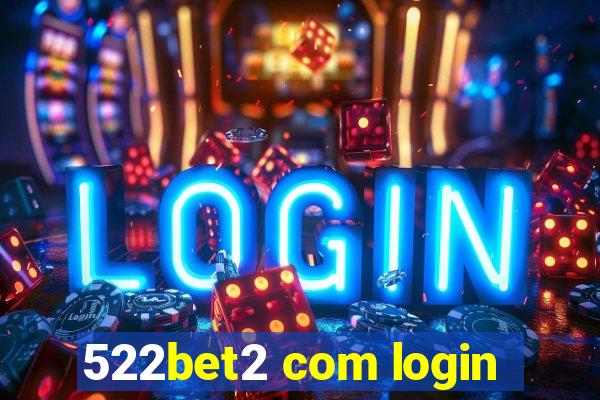 522bet2 com login